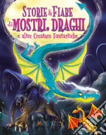 Storie & fiabe di mostri, draghi e altre creature fantastiche libro