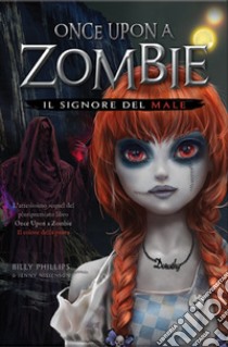 Il signore del male. Once upon a zombie. Vol. 2 libro di Phillips Billy; Nissenson Jenny