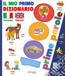 Il mio primo dizionario italiano-inglese. 1000 prime parole. Ediz. a colori libro