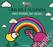 Ubaldo e Susanna. Amici diversi, ma uguali. Pennuti skizzati kids. Ediz. a colori libro di Grassi Clara