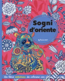 Sogni d'Oriente. Ediz. illustrata libro