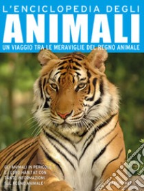 L'enciclopedia degli animali. Un viaggio tra le meraviglie del regno animale. Ediz. a colori libro