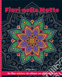 Fiori nella notte. Mandala & glitter. Ediz. illustrata libro