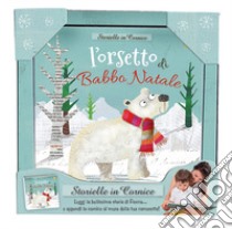 L'orsetto di Babbo Natale. Storielle in cornice. Ediz. a colori. Con stampa su tela da appendere libro di Boon Fiona