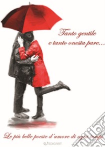 Tanto gentile e tanto onesta pare... Le più belle poesie d'amore di ogni tempo libro di Tozzi R. (cur.)