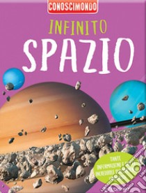 Infinito spazio. Conoscimondo. Ediz. a colori libro di Kelly Miles