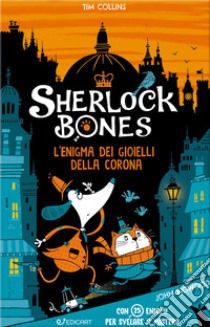 L'enigma dei gioielli della corona. Sherlock Bones libro di Collins Tim