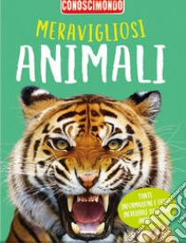 Meravigliosi animali. Conoscimondo. Ediz. a colori libro di Kelly Miles