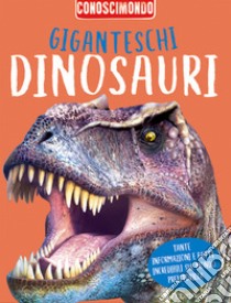 Giganteschi dinosauri. Conoscimondo. Ediz. a colori libro di Kelly Miles