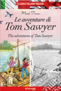 Le avventure di Tom Sawyer-The adventures of Tom Sawyer. Ediz. bilingue libro di Twain Mark