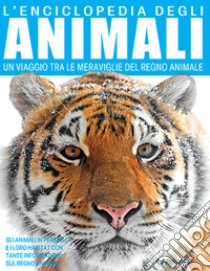 L'enciclopedia degli animali. Un viaggio tra le meraviglie del regno animale libro