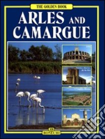 Arles e la Camargue. Ediz. inglese libro di Giusti Annamaria; Magi Giovanna