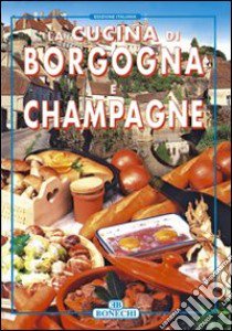 La cucina di Borgogna e Champagne libro