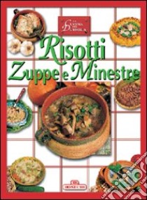 Risotti, zuppe e minestre libro di Piazzesi P. (cur.)