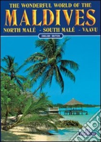 Il meraviglioso mondo delle Maldive. Malé Nord, Malé Sud, Vaavu. Ediz. inglese libro