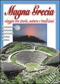 Magna Grecia. Viaggio tra storia, natura e tradizioni libro