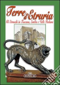 Terre d'Etruria. Gli etruschi in Toscana, Emilia e valle padana libro