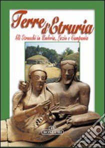 Terre d'Etruria. Gli etruschi in Umbria, Lazio e Campania libro