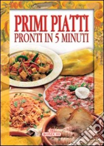 Primi piatti pronti in 5 minuti libro di Piazzesi P. (cur.)