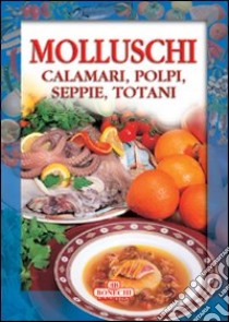 Molluschi. Calamari, polpi, seppie, totani libro