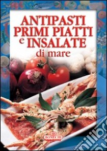 Antipasti, primi piatti e insalate di mare libro