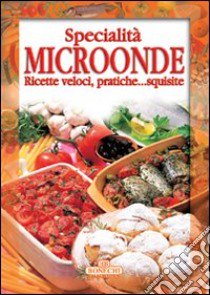 Specialità microonde. Ricette veloci, pratiche... squisite libro di Piazzesi P. (cur.)