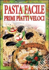 Pasta facile e primi piatti veloci libro di Piazzesi P. (cur.)