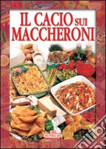 Il cacio sui maccheroni libro di Piazzesi P. (cur.)