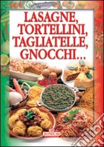 Lasagne, tortellini, tagliatelle, gnocchi... libro di Piazzesi P. (cur.)