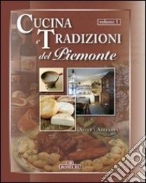 Cucina e tradizioni del Piemonte. Vol. 1: Asti e l'Astesana libro