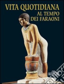 Vita quotidiana al tempo dei faraoni libro di Magi Giovanna; Tosi Mario