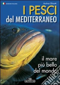 Pesci del Mediterraneo il mare più bello del mondo libro di Ghisotti Andrea