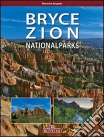 Bryce Zion National Parks. Ediz. tedesca libro di Pistolesi Andrea