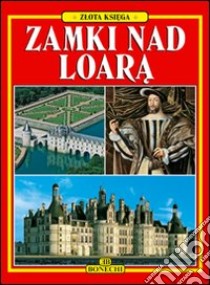 Castelli e città della Loira. Ediz. polacca libro