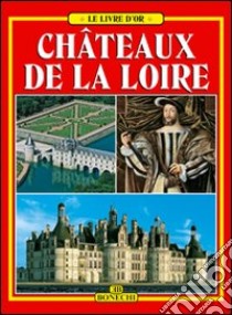 Châteaux de la Loire. Ediz. a colori libro