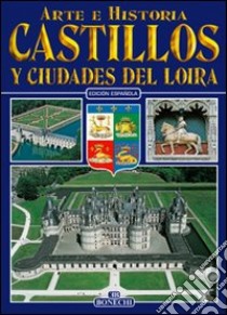 Castelli e città della Loira. Ediz. spagnola libro