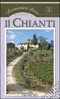 Il Chianti. Toscana. Ediz. illustrata libro