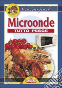 Microonde. Tutto pesce libro