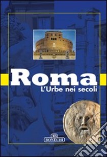 Roma Urbe nei secoli. Ediz. a colori libro