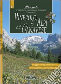 Pinerolo, Alpi e Canavese. Piemonte: il territorio, la cucina, le tradizioni. Vol. 11 libro