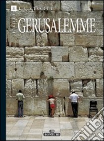 Arte e storia di Gerusalemme. 3000 anni della Città Santa libro