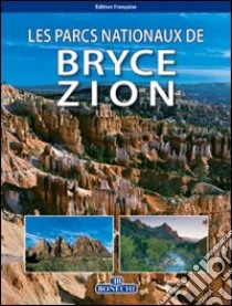 I parchi nazionali di Bryce Zion. Ediz. francese libro di Pistolesi Andrea