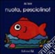 Nuota, pesciolino! libro di Altan Tullio F.