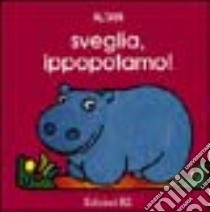 Sveglia, ippopotamo! libro di Altan Tullio F.