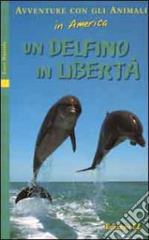 Un delfino in libertà libro di Daniels Lucy