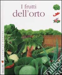 Scopri la natura. I frutti dell'orto libro