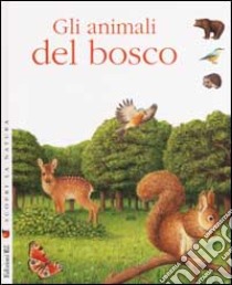 Scopri la natura. Gli animali del bosco libro