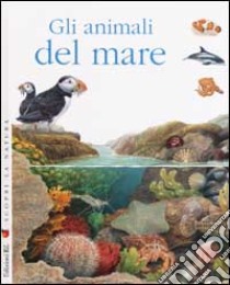 Scopri la natura. Gli animali del mare libro