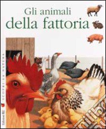 Scopri la natura. Gli animali della fattoria libro