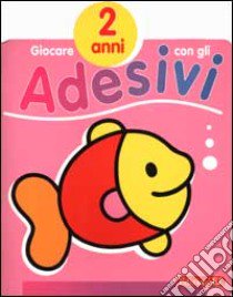 Giocare con gli adesivi. 2 anni libro